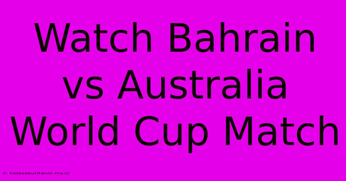 Watch Bahrain Vs Australia World Cup Match