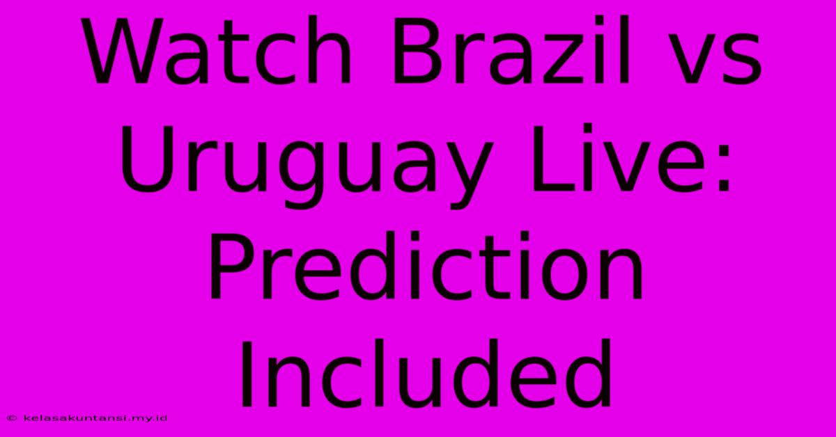 Watch Brazil Vs Uruguay Live: Prediction Included