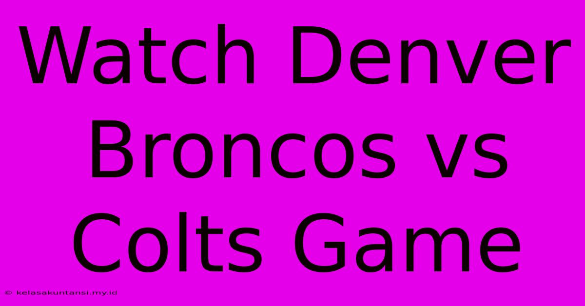 Watch Denver Broncos Vs Colts Game