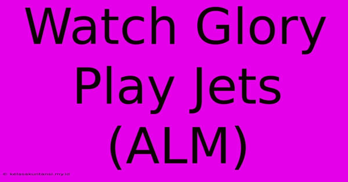 Watch Glory Play Jets (ALM)