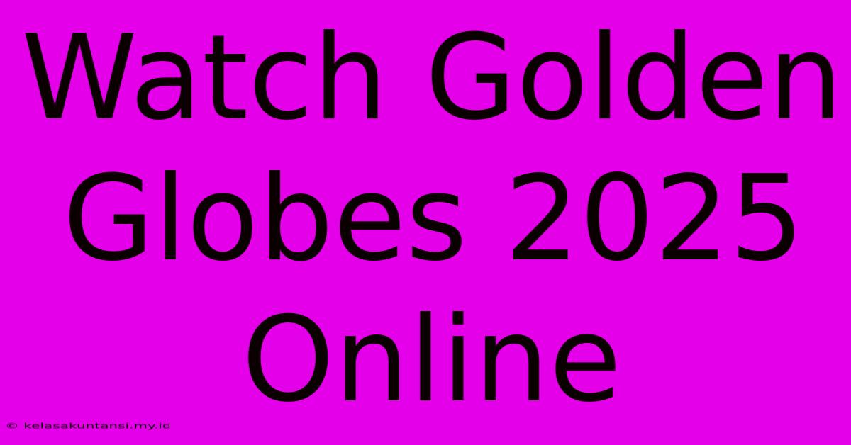 Watch Golden Globes 2025 Online