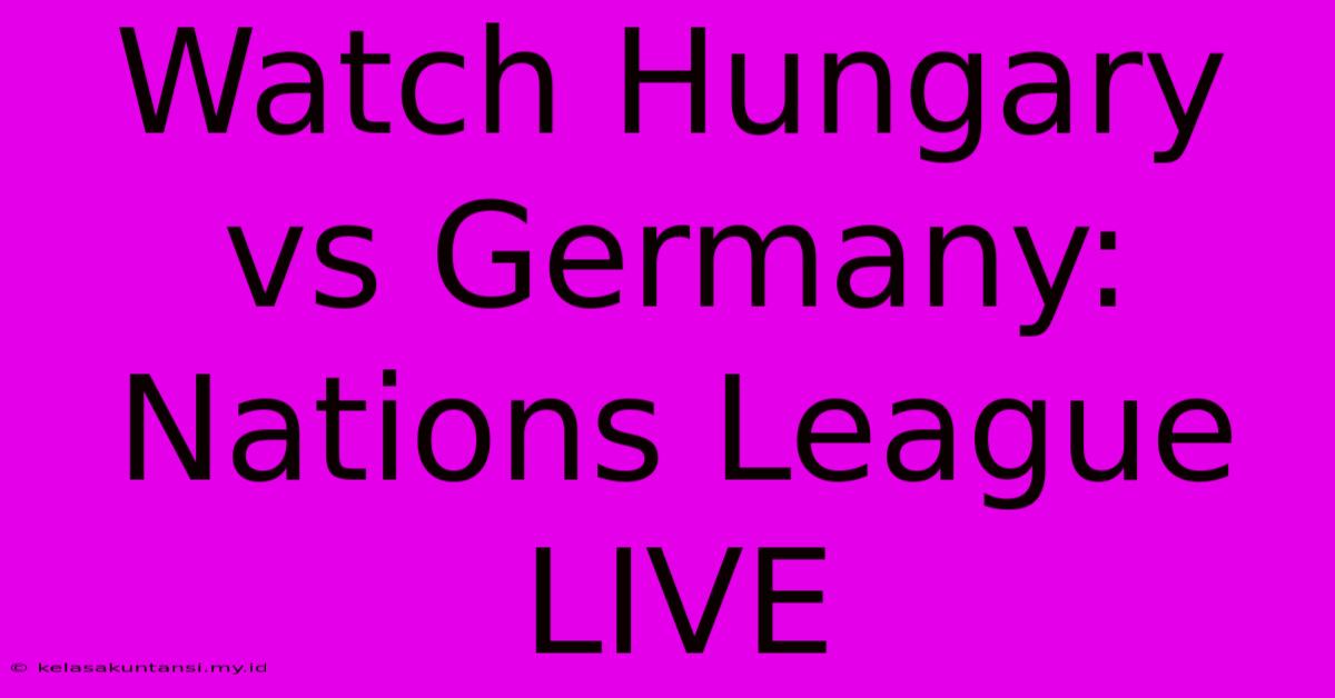 Watch Hungary Vs Germany: Nations League LIVE