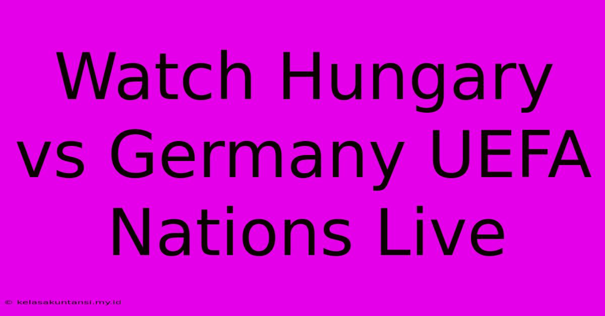 Watch Hungary Vs Germany UEFA Nations Live