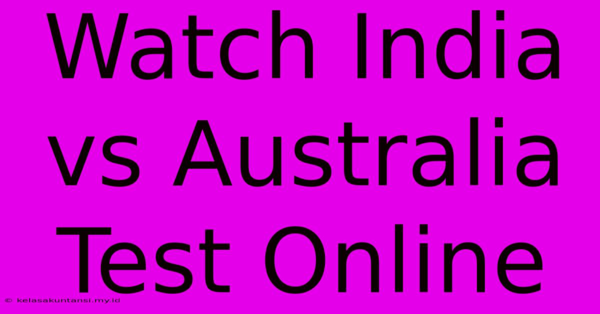 Watch India Vs Australia Test Online