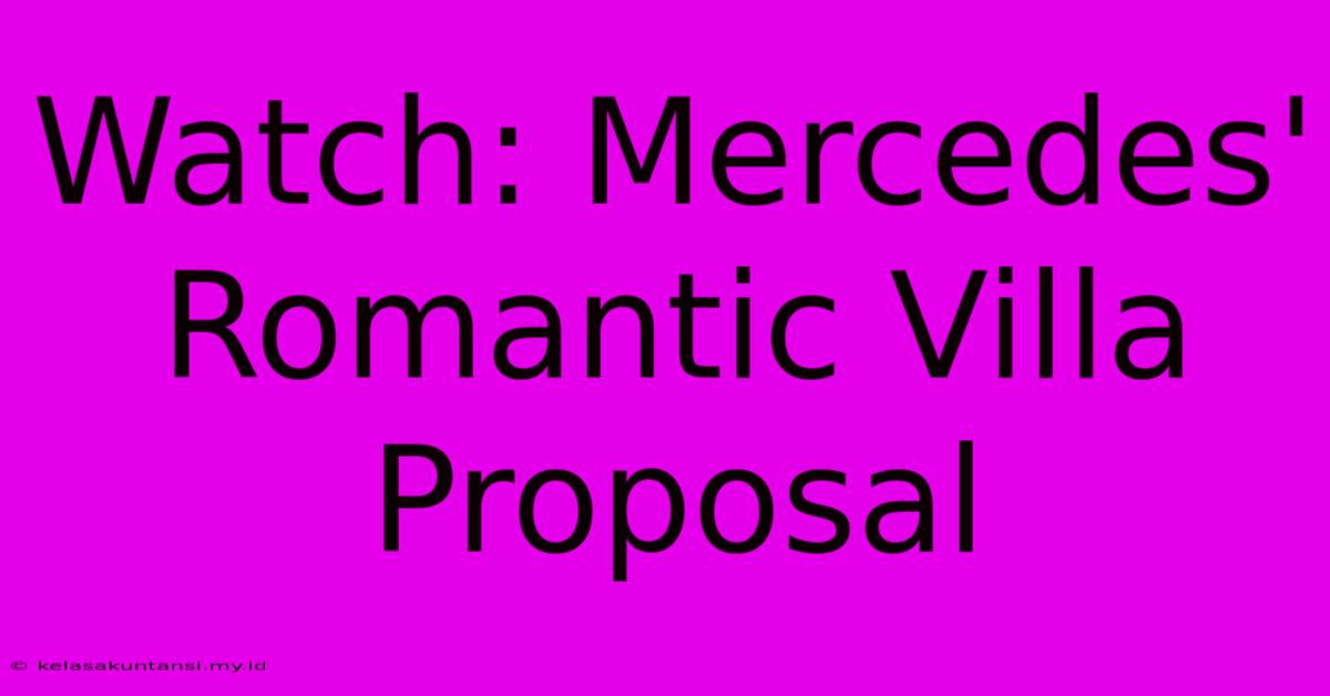 Watch: Mercedes' Romantic Villa Proposal