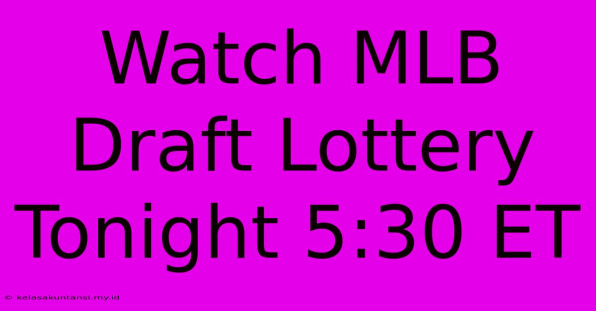 Watch MLB Draft Lottery Tonight 5:30 ET