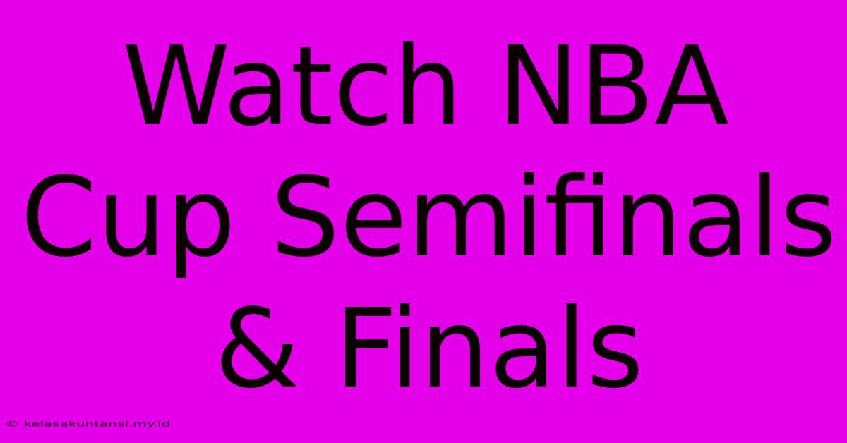 Watch NBA Cup Semifinals & Finals