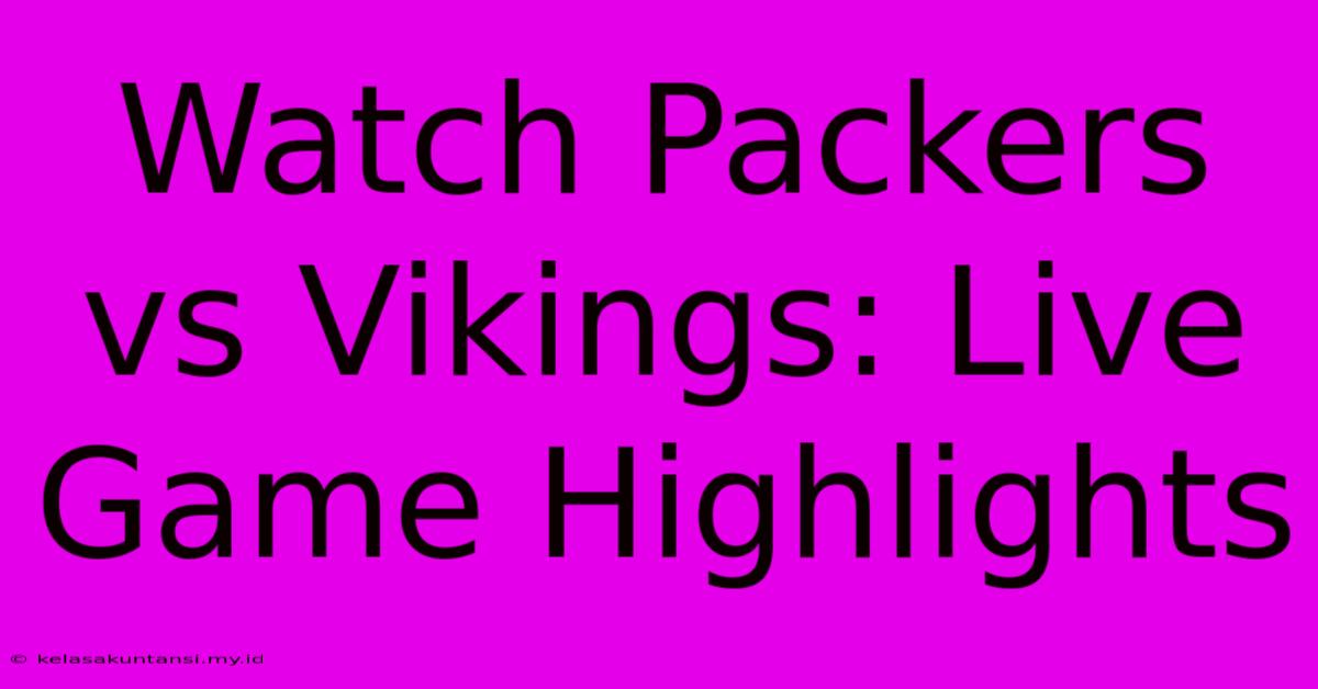 Watch Packers Vs Vikings: Live Game Highlights