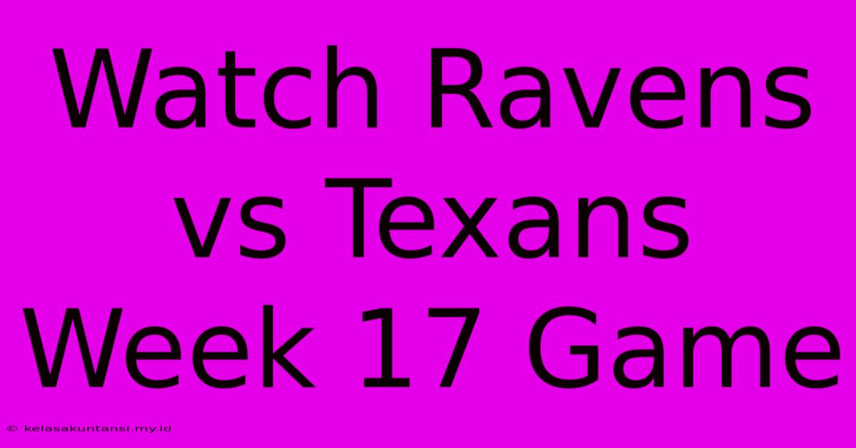 Watch Ravens Vs Texans Week 17 Game