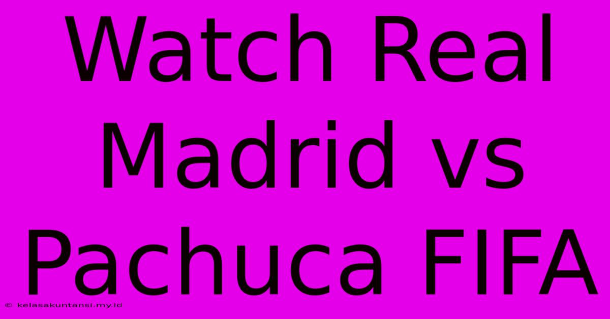 Watch Real Madrid Vs Pachuca FIFA