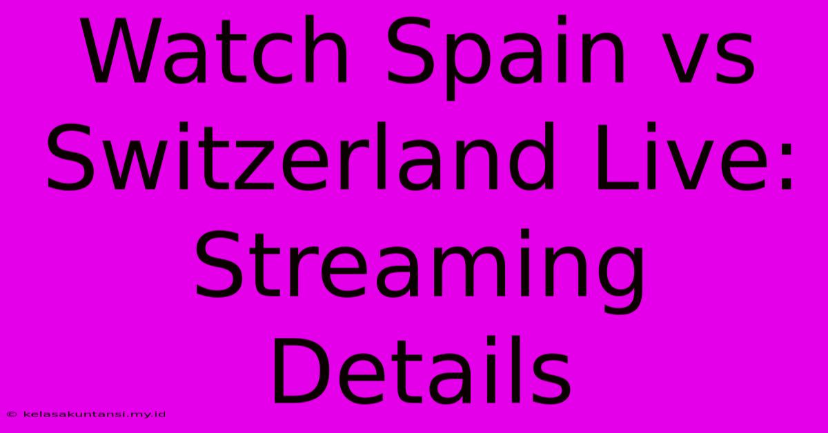 Watch Spain Vs Switzerland Live: Streaming Details