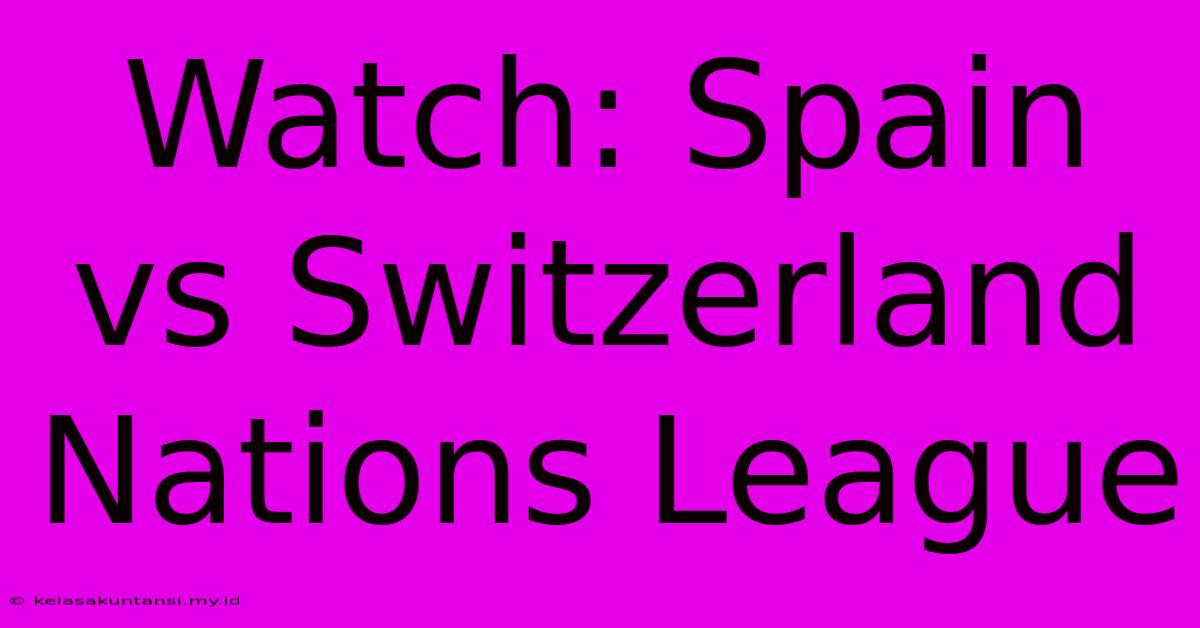 Watch: Spain Vs Switzerland Nations League