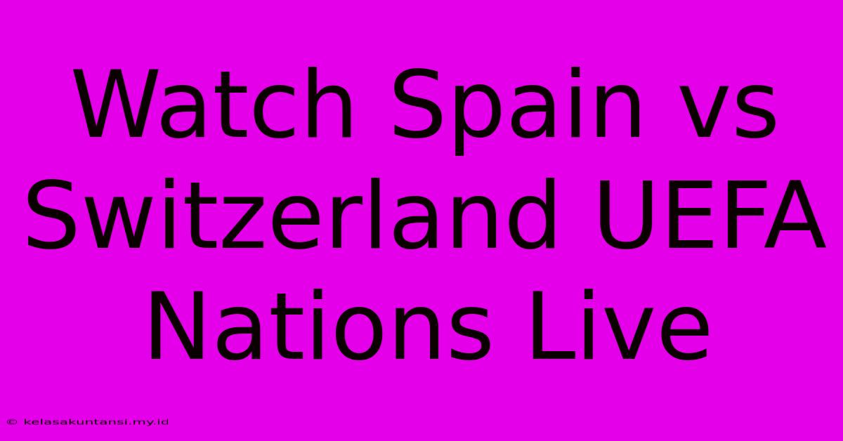 Watch Spain Vs Switzerland UEFA Nations Live