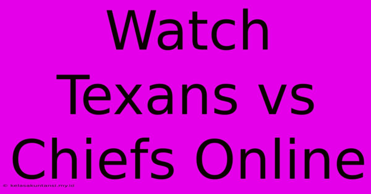 Watch Texans Vs Chiefs Online