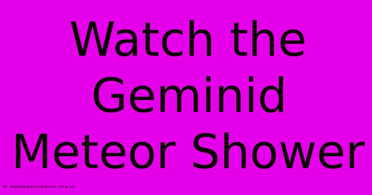 Watch The Geminid Meteor Shower