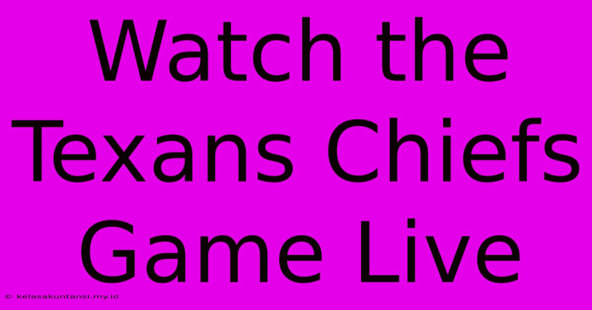 Watch The Texans Chiefs Game Live