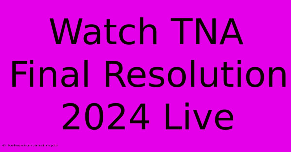 Watch TNA Final Resolution 2024 Live