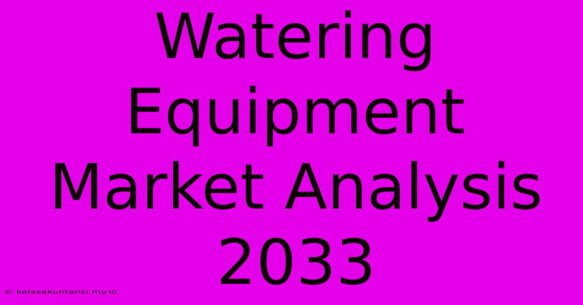 Watering Equipment Market Analysis 2033