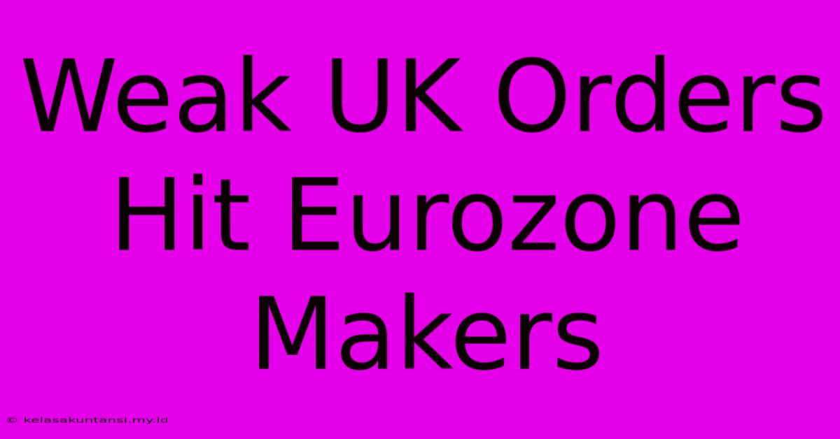 Weak UK Orders Hit Eurozone Makers