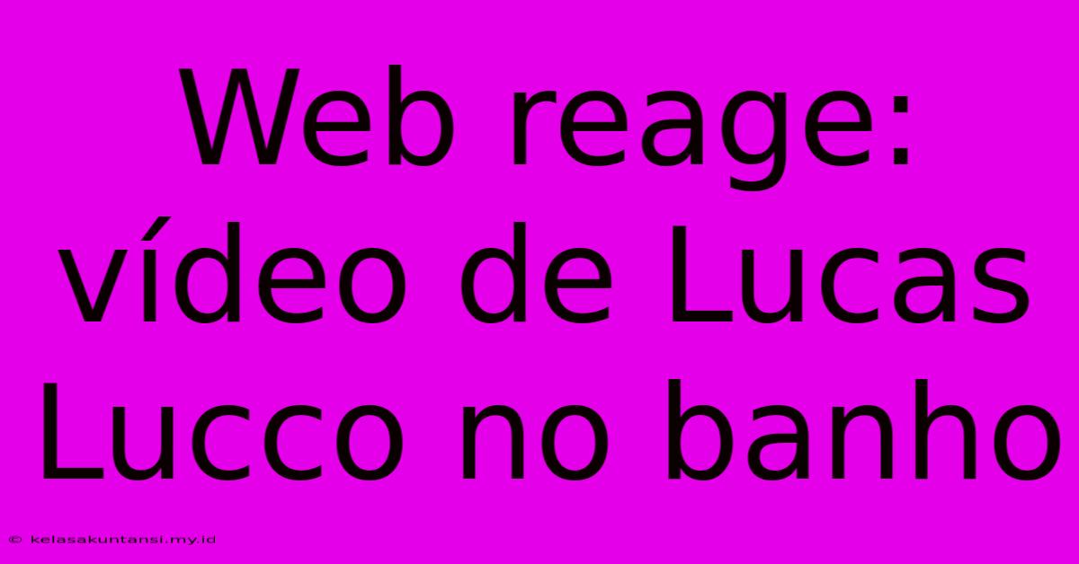 Web Reage: Vídeo De Lucas Lucco No Banho