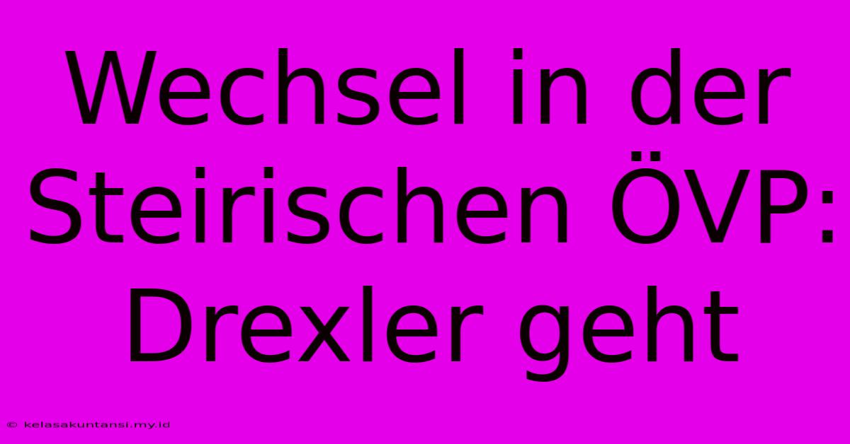 Wechsel In Der Steirischen ÖVP: Drexler Geht