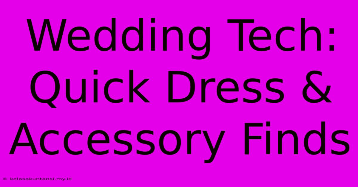 Wedding Tech: Quick Dress & Accessory Finds