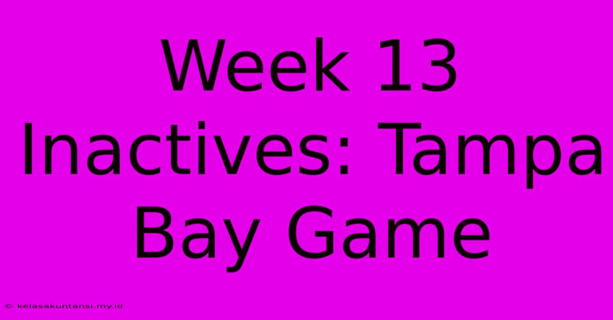 Week 13 Inactives: Tampa Bay Game