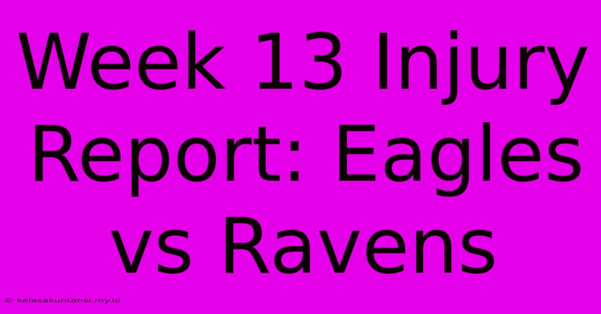 Week 13 Injury Report: Eagles Vs Ravens