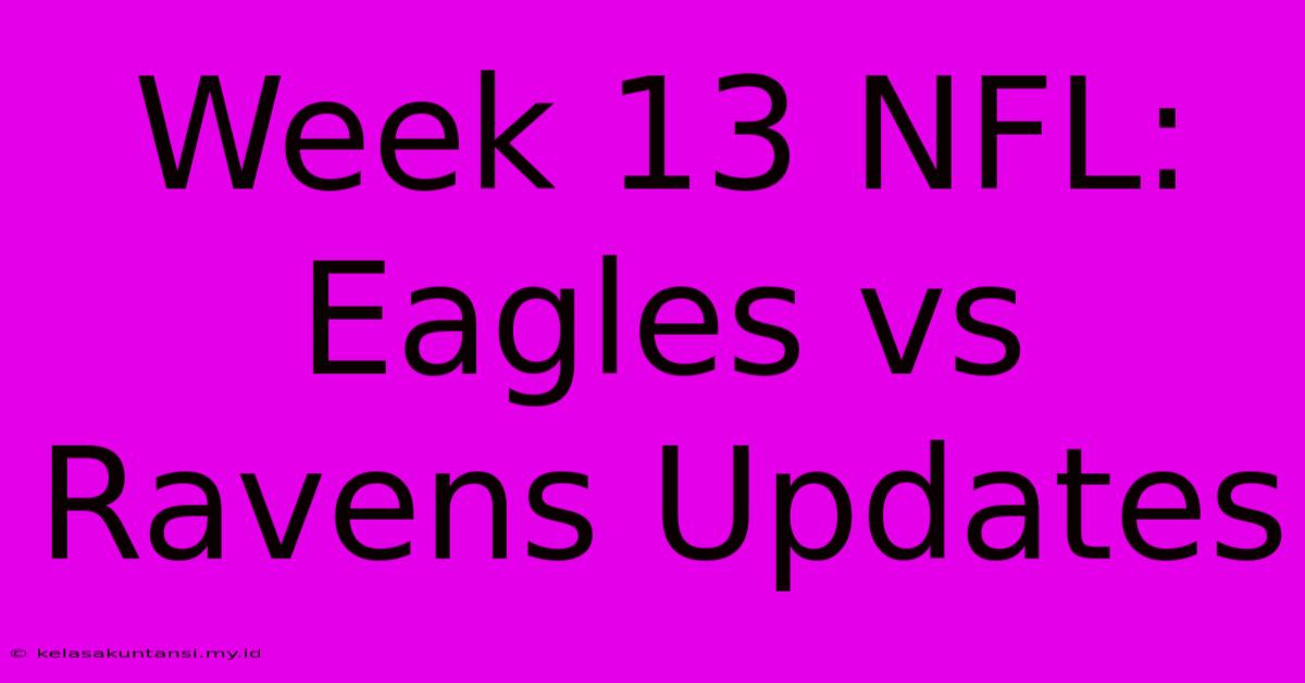 Week 13 NFL: Eagles Vs Ravens Updates