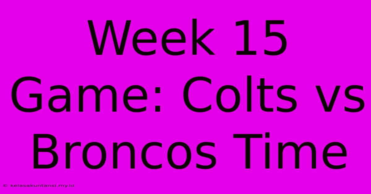 Week 15 Game: Colts Vs Broncos Time