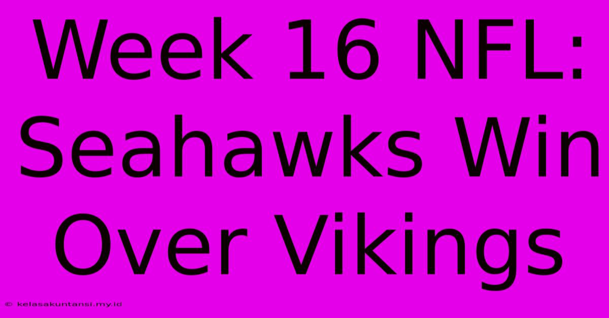 Week 16 NFL: Seahawks Win Over Vikings