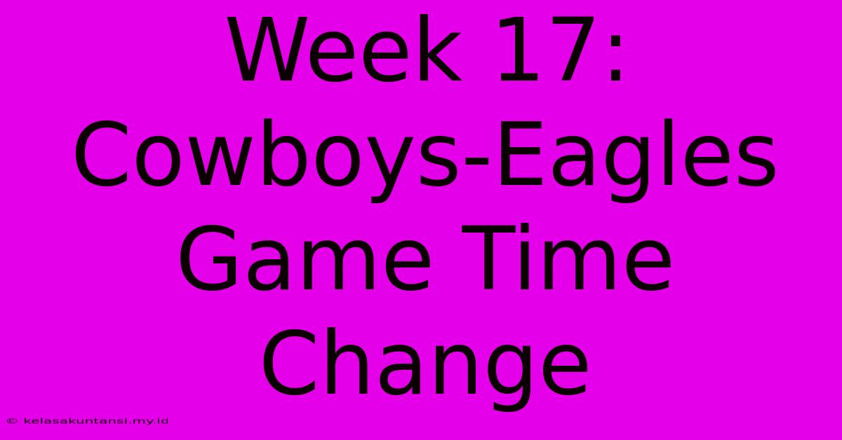 Week 17: Cowboys-Eagles Game Time Change