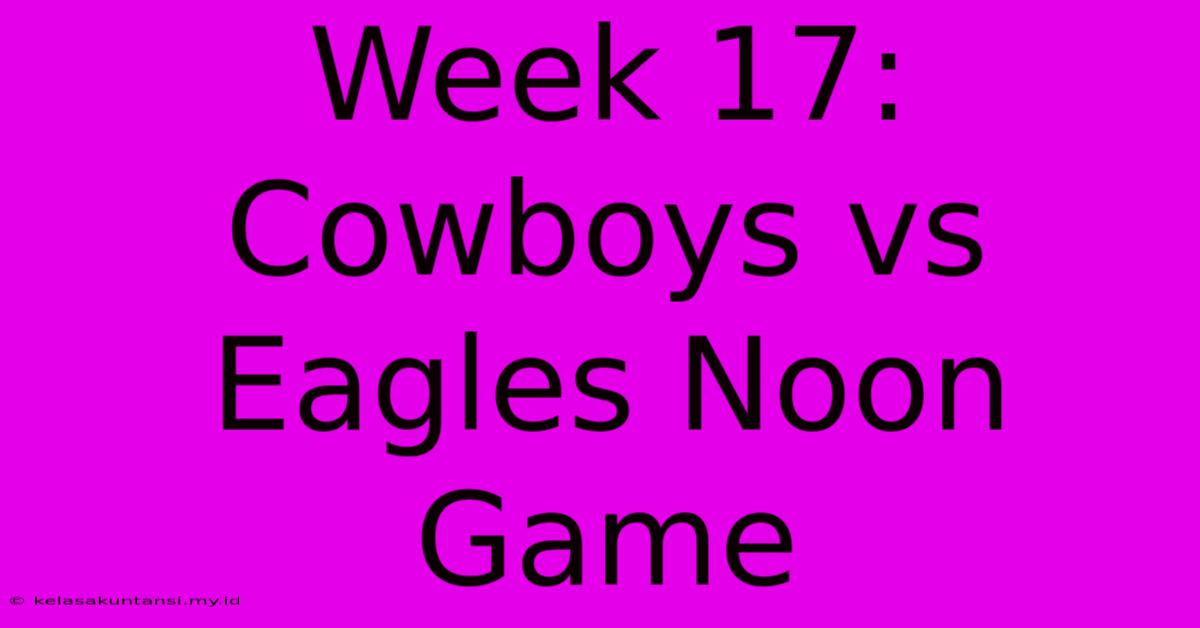 Week 17: Cowboys Vs Eagles Noon Game