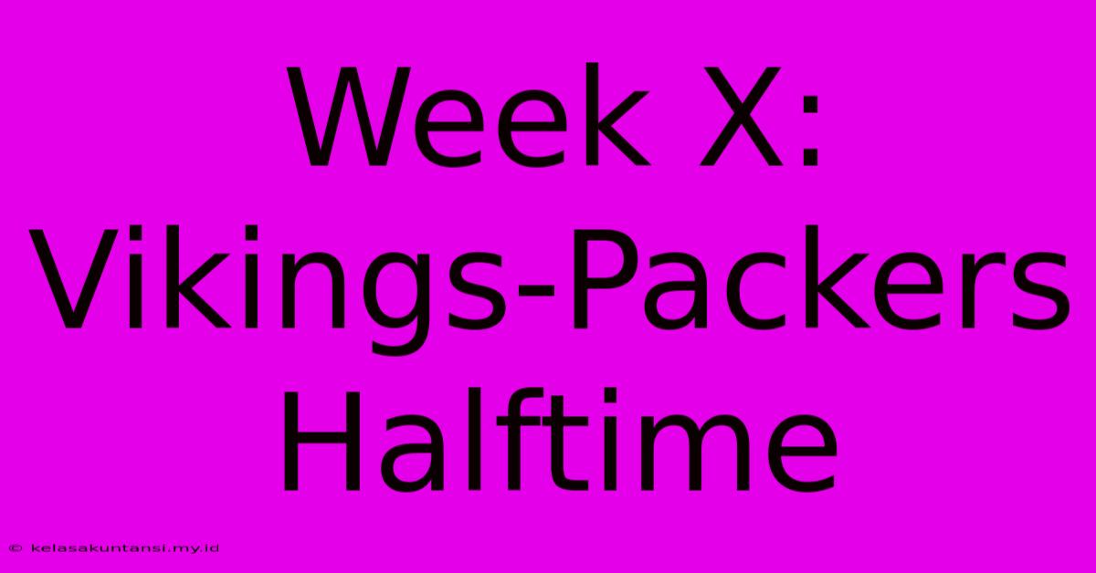 Week X: Vikings-Packers Halftime