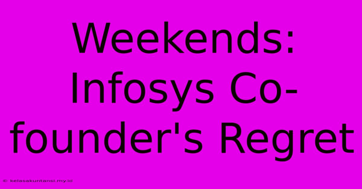 Weekends: Infosys Co-founder's Regret