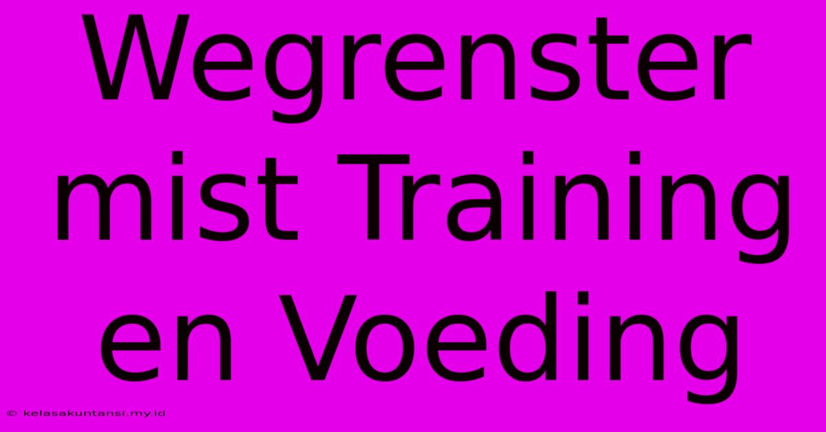 Wegrenster Mist Training En Voeding