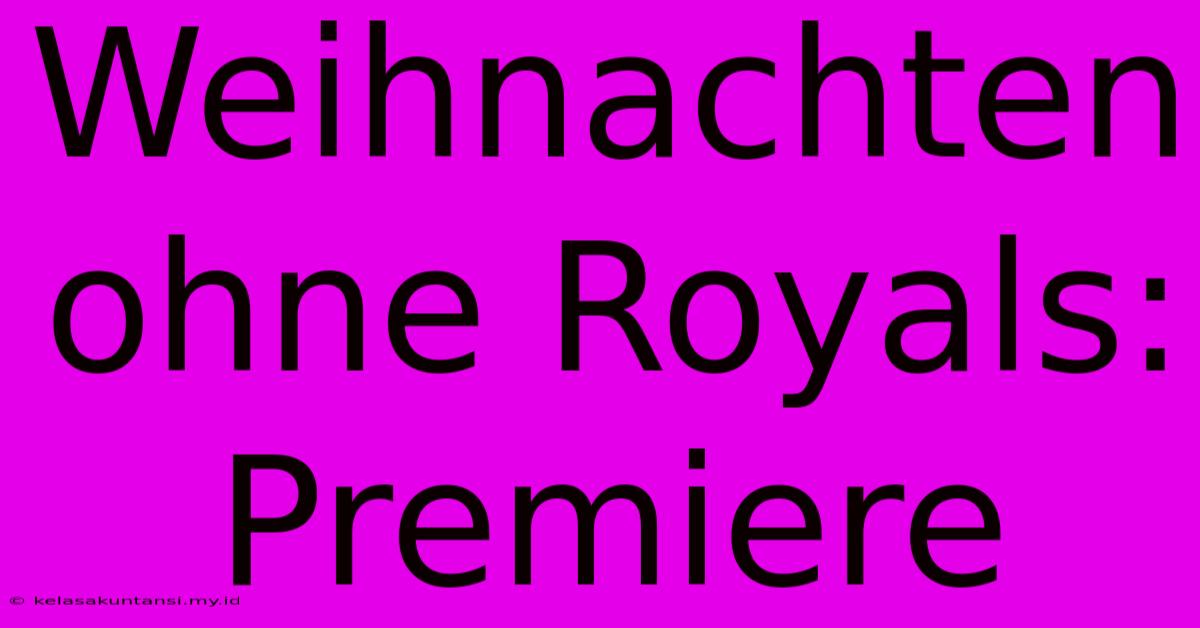 Weihnachten Ohne Royals: Premiere