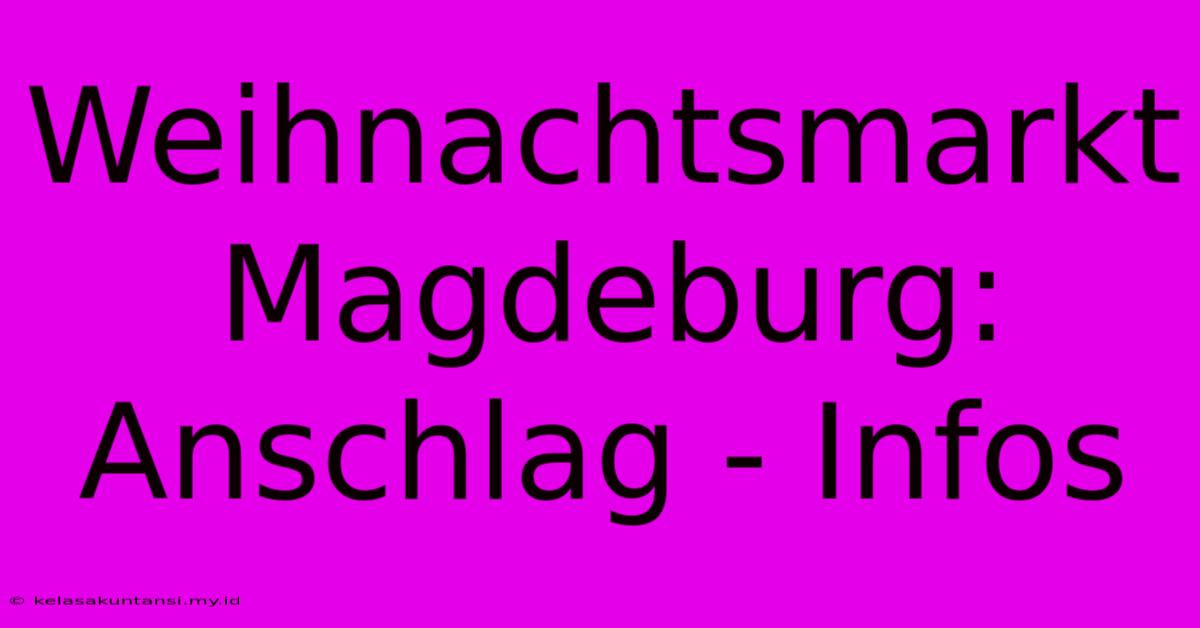 Weihnachtsmarkt Magdeburg: Anschlag - Infos