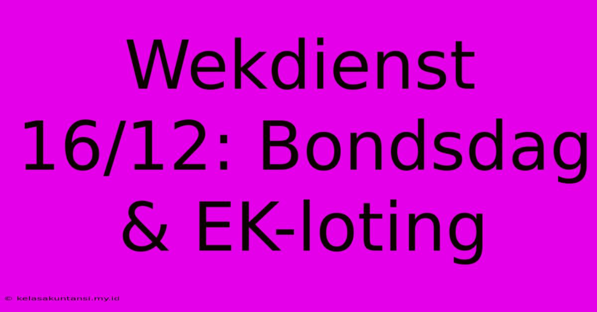 Wekdienst 16/12: Bondsdag & EK-loting