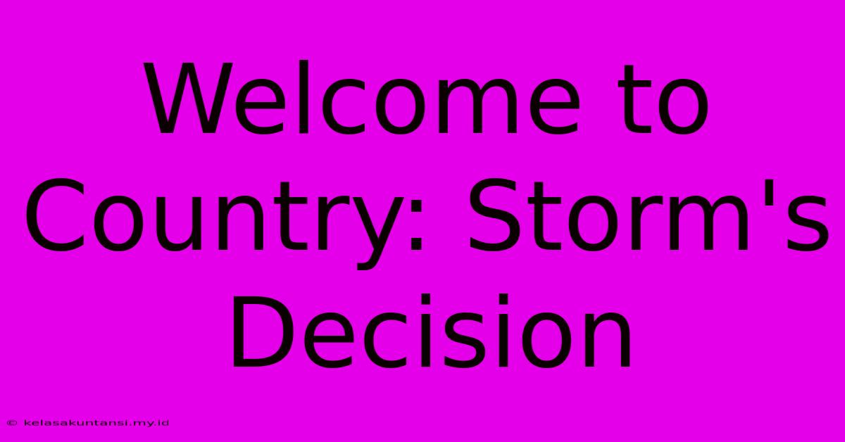 Welcome To Country: Storm's Decision