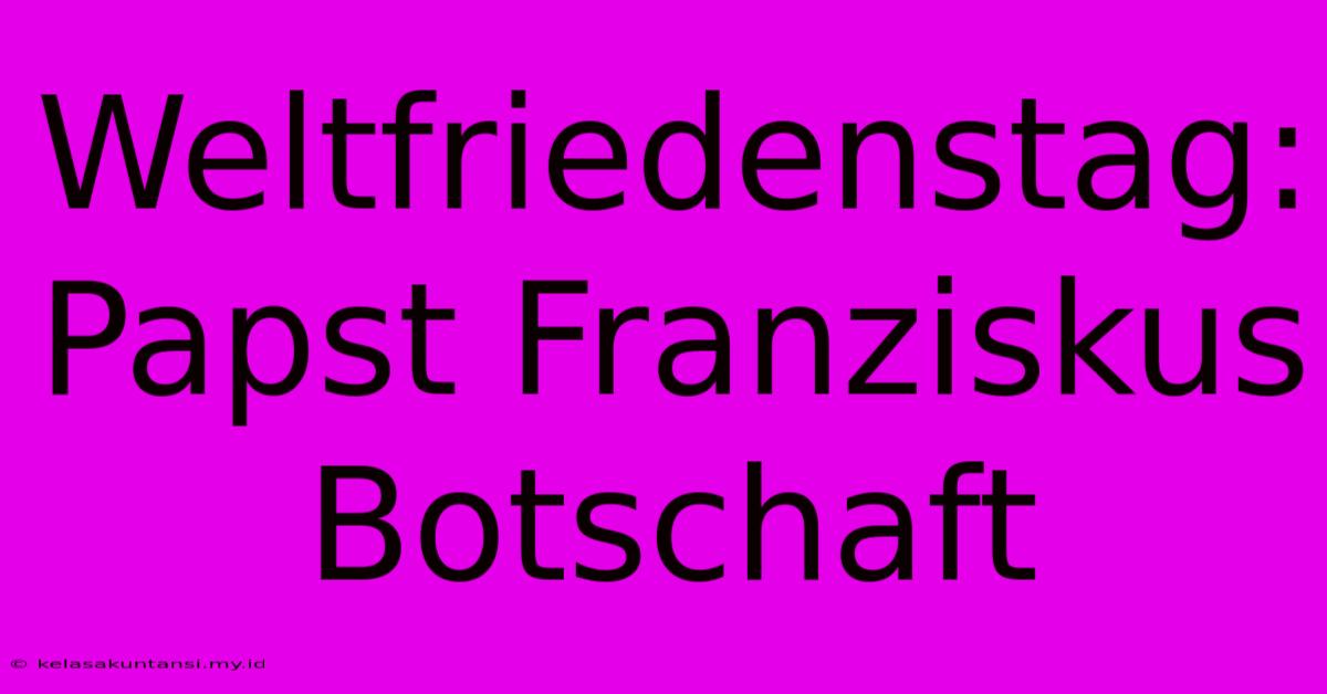 Weltfriedenstag: Papst Franziskus Botschaft