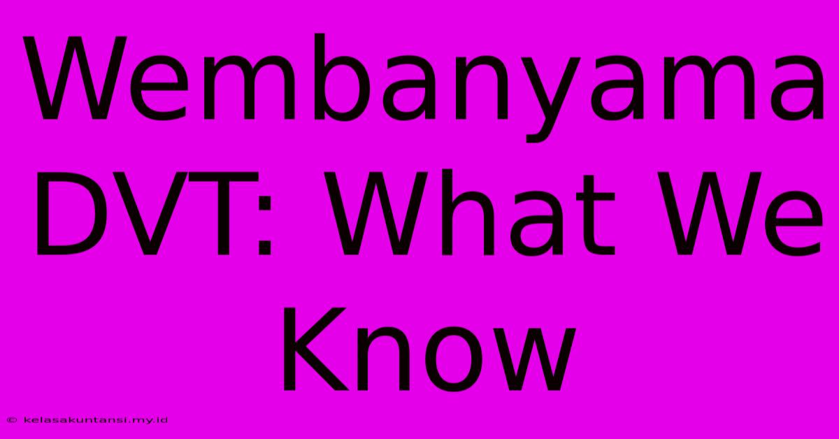 Wembanyama DVT: What We Know