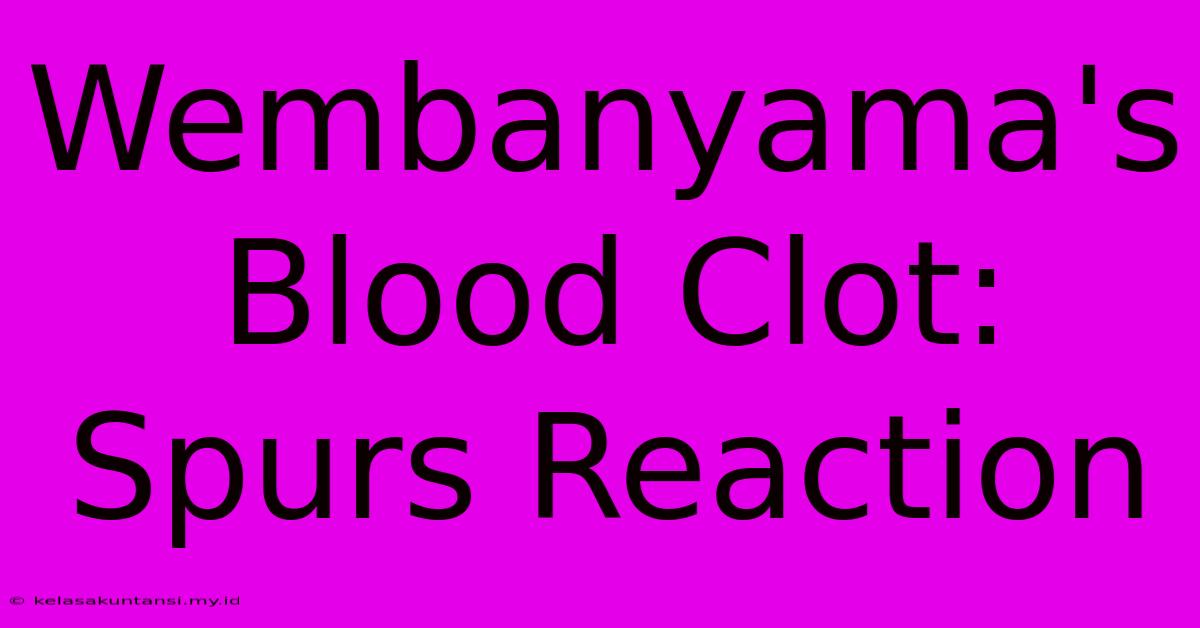 Wembanyama's Blood Clot: Spurs Reaction