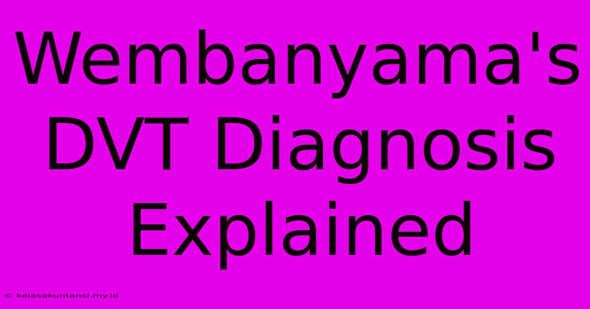 Wembanyama's DVT Diagnosis Explained