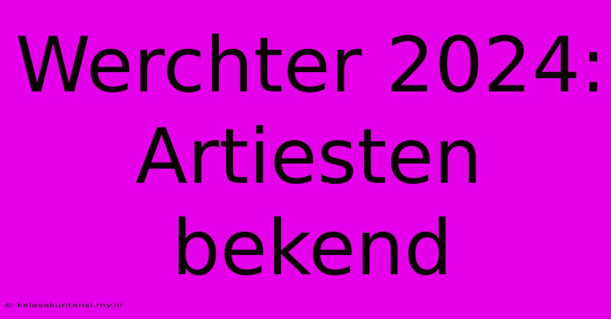 Werchter 2024: Artiesten Bekend