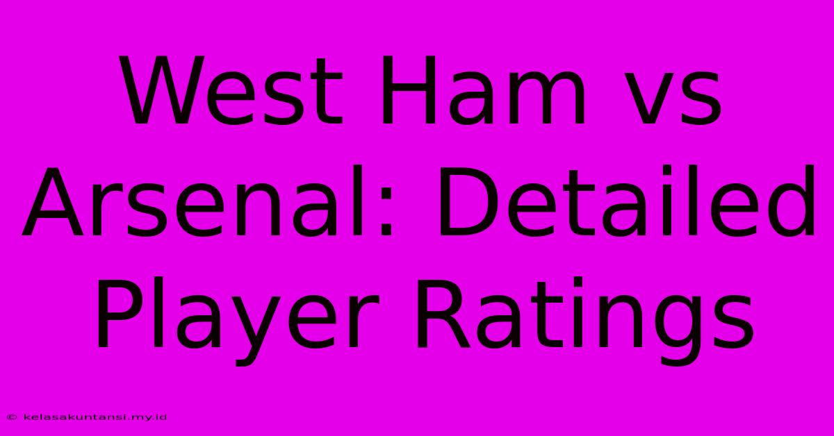 West Ham Vs Arsenal: Detailed Player Ratings