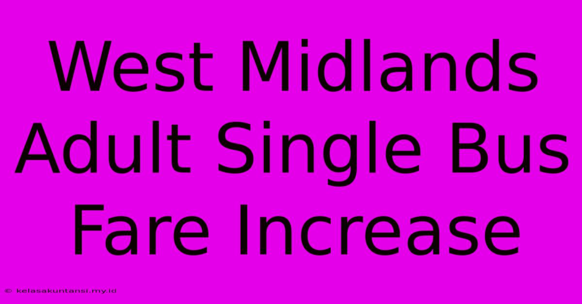 West Midlands Adult Single Bus Fare Increase