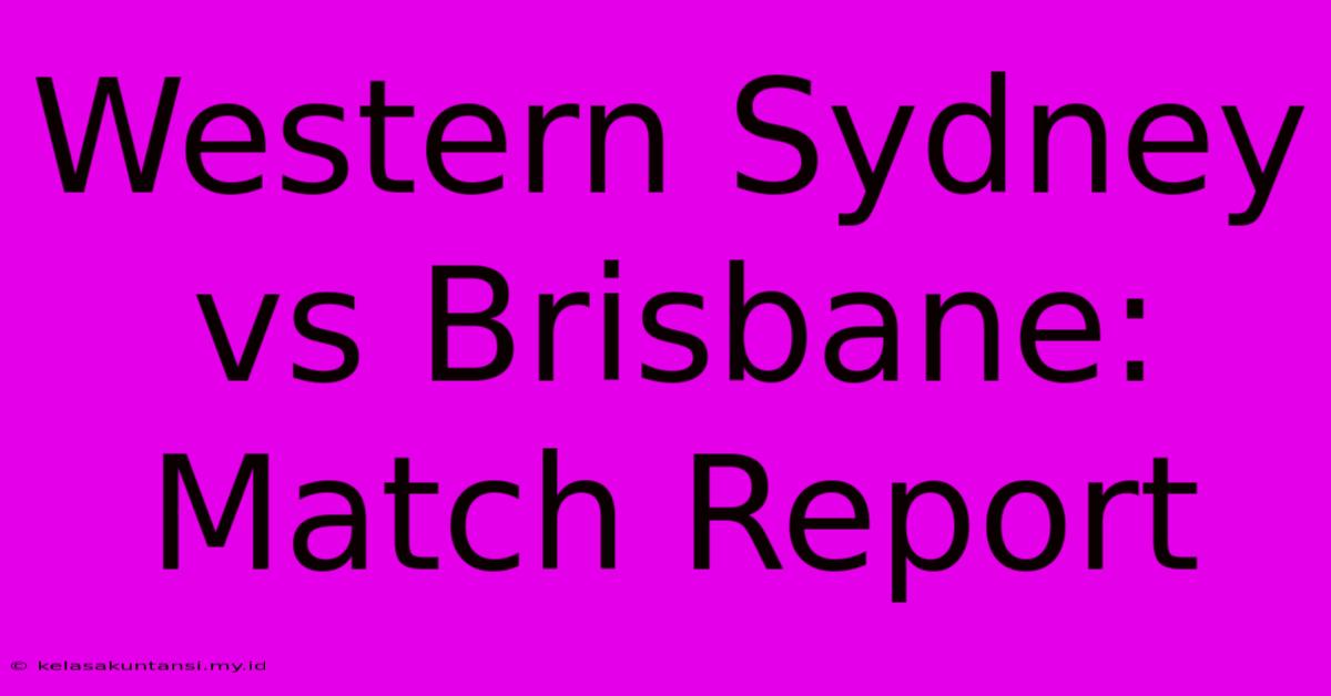 Western Sydney Vs Brisbane: Match Report