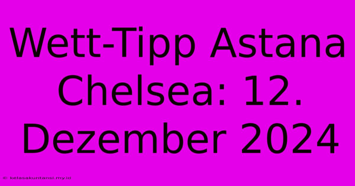 Wett-Tipp Astana Chelsea: 12. Dezember 2024