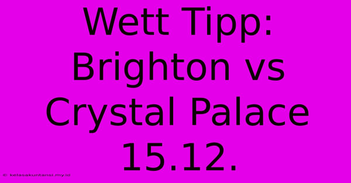 Wett Tipp: Brighton Vs Crystal Palace 15.12.